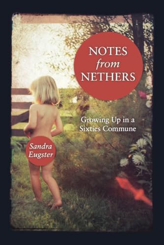 Notes from Nethers: Growing Up in a Sixties Commune