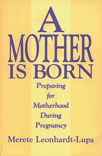 A Mother is Born: Preparing for Motherhood During Pregnancy