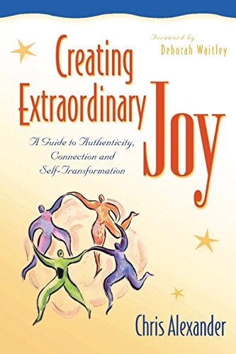 Creating Extraordinary Joy: A Guide to Authenticity, Connection, and Self-Transformation