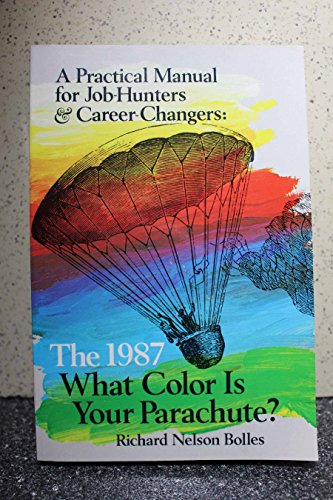 What Color Is Your Parachute? 1987: A Practical Manual for Job Hunters and Career Changers