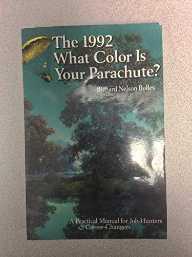 What Color Is Your Parachute? 1992: A Practical Manual for Job Hunters and Career Changers (What Color is Your Parachute?: A Practical Manual for Job-hunters and Career-changers)