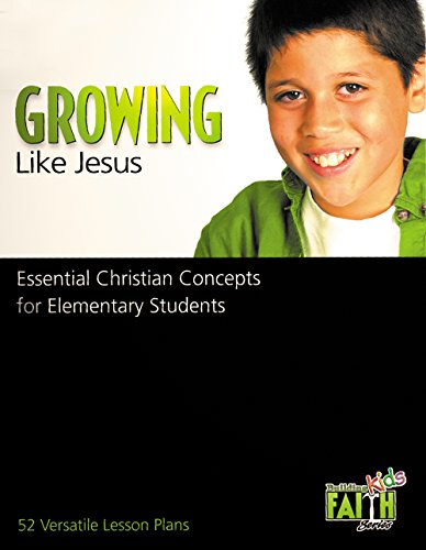 Growing Like Jesus: Essential Christian Concepts for Elementary Students (Building Faith Kids)