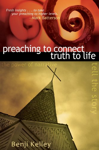 Preaching to Connect Truth to Life: The Power of Narrative to Tell the Story