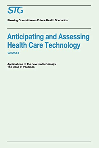 Anticipating and Assessing Health Care Technology, Volume 6: Applications of the New Biotechnology: The Case of Vaccines. A Report commissioned by the Steering Committee on Future Health Scenarios