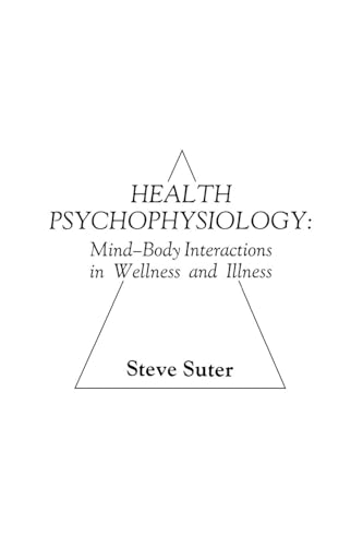 Health Psychophysiology: Mind-Body Interactions in Wellness and Illness