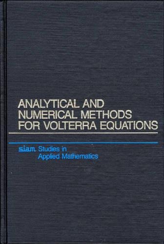 Analytical and Numerical Methods for Volterra Equations: 7 (Studies in Applied and Numerical Mathematics, Series Number 7)