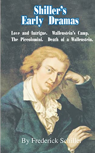 Shiller's Early Dramas: Love and Intrigue/Wallenstein's Camp/The Piccolomini/Death of a Wallenstein (Works of Frederick Schiller)