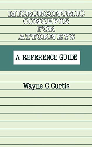 Microeconomic Concepts for Attorneys: A Reference Guide
