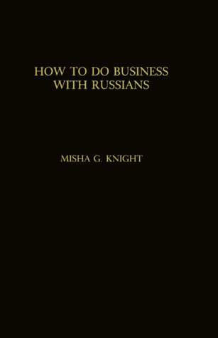 How to Do Business With Russians: A Handbook and Guide for Western World Business People