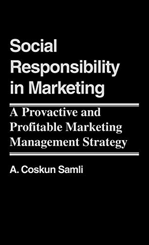 Social Responsibility in Marketing: A Proactive and Profitable Marketing Management Strategy