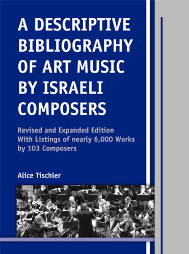 A Descriptive Bibliography of Art Music by Israeli Composers: With Listings of Nearly 6,000 Works by 103 Composers