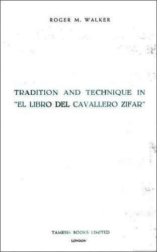 Tradition and Technique in `El Libro del Cavallero Zifar' (Monografías A, 36) (Volume 36)