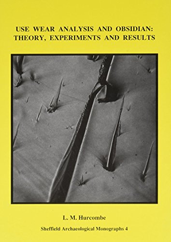 Use-Wear Analysis and Obsidian: Theory, Experiments and Results