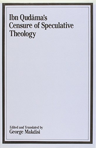 The Censure of Speculative Theology of Ibn Qudama (Tahrim al-Nazar fi Kutub al al-Kalam) (Gibb Memorial Trust)