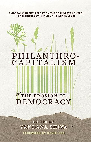Philanthrocapitalism and the Erosion of Democracy: A Global Citizens Report on the Corporate Control of Technology, Health, and Agriculture