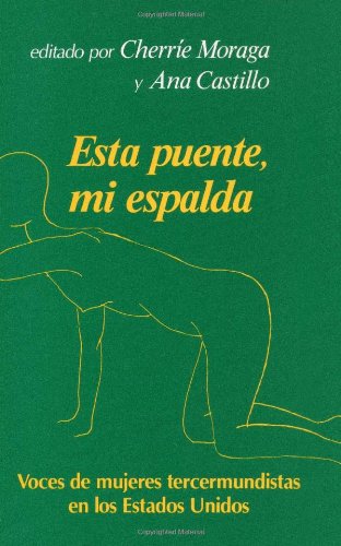 Esta Puente, Mi Espalda: Voces De Mujeres Tercermundisats En Los Estados Unidos (Spanish and English Edition)