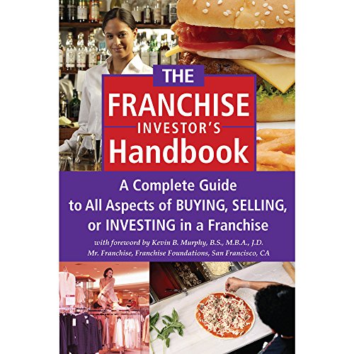 The Franchise Handbook A Complete Guide to All Aspects of Buying, Selling, or Investing in a Franchise