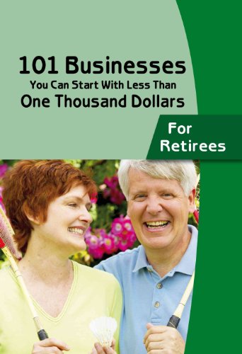 101 Businesses You Can Start With Less Than One Thousand Dollars: for Retirees