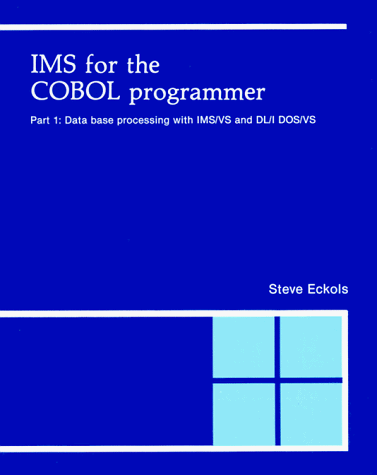 IMS for the Cobol Programmer: Part 1 Data Base Processing With Ims/Vs and Dl/I Dos/Vs