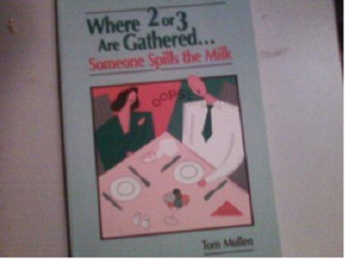 Where Two or Three Are Gathered: Someone Spills the Milk