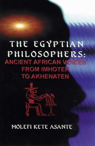 Egyptian Philosophers: Ancient African Voices from Imhotep to Akhenaten