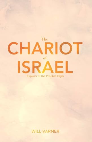 The Chariot of Israel: Exploits of the Prophet of Elijah