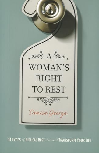 A Woman's Right to Rest: 14 Types of Biblical Rest That Will Transform Your Life