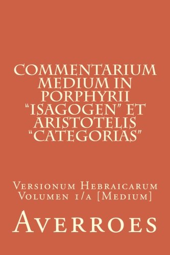 Commentarium medium in Porphyrii "Isagogen" et Aristotelis "Categorias": Versionum Hebraicarum Volumen 1/a [Medium]