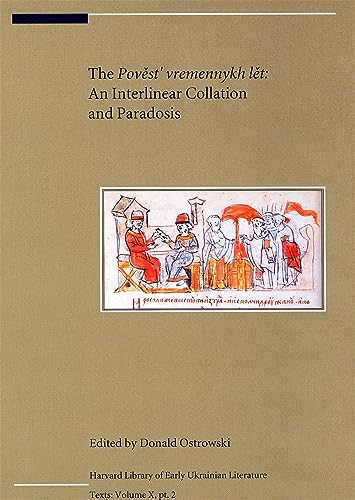 The Povest Vremennykh Let: An Interlinear Colloation and Paradosis: An Interlinear Collation and Paradosis (Harvard Library of Early Ukrainian Literature, Volume X)