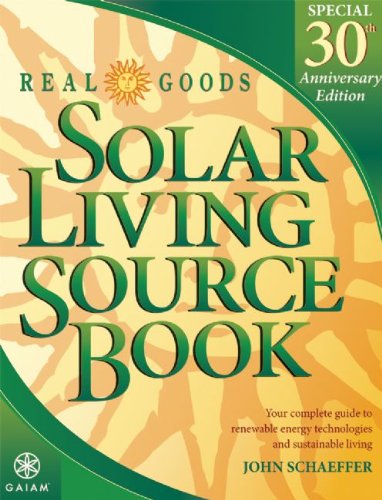 Real Goods Solar Living Source Book: Your Complete Guide to Renewable Energy Technologies and Sustainable Living: Your Complete Guide to Renezoable ... Living (REAL GOODS SOLAR LIVING BOOK)