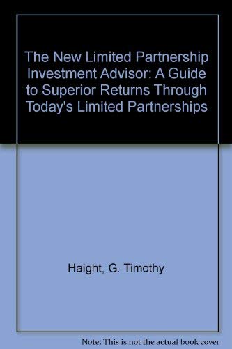 The New Limited Partnership Investment Advisor: A Guide to Superior Returns Through Today's Limited Partnerships