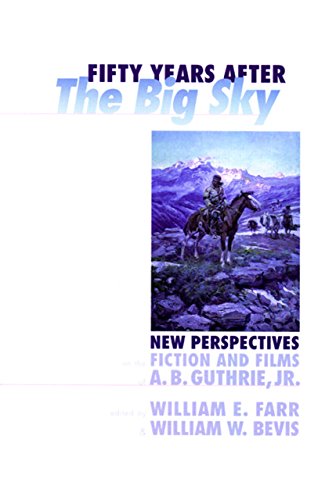 Fifty Years after The Big Sky (pb): New Perspectives on the Fiction and Films of A.B. Guthrie, Jr.