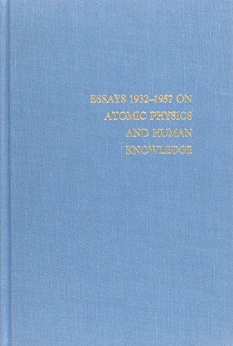 Essays 1932-1957 on Atomic Physics and Human Knowledge