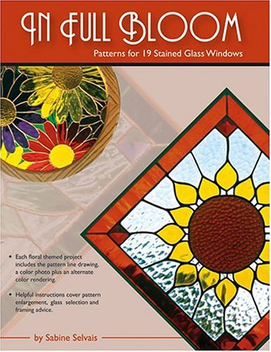 In Full Bloom: Patterns for 19 Stained Glass Windows
