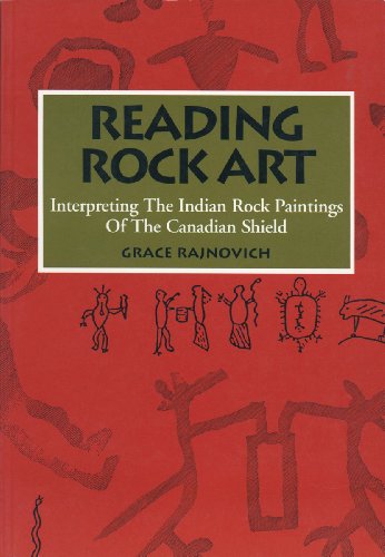 Reading Rock Art: Interpreting the Indian Rock Paintings of the Canadian Shield