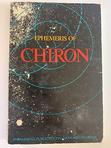 Ephemeris of Chiron, 1890-2000 (Monograph Series / Phenomena Publications)