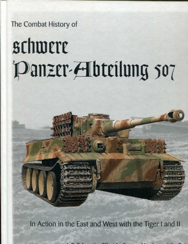 The Combat History of schwere Panzer-Abteilung 507, In Action in the East and West with the Tiger I and Tiger II