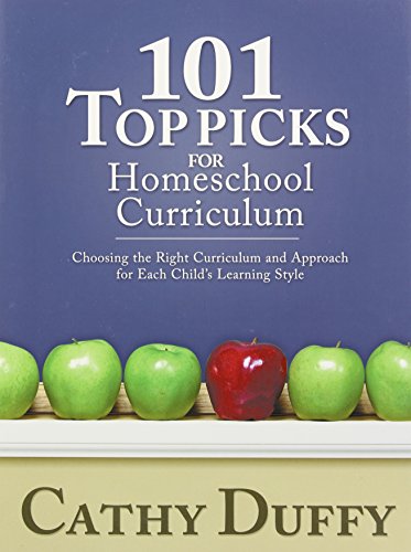 101 Top Picks for Homeschool Curriculum: Choosing the Right Curriculum and Approach for Each Child's Learning Style