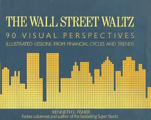The Wall Street Waltz: 90 Visual Perspectives : Illustrated Lessons from Financial Cycles and Trends