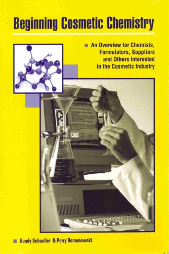Beginning Cosmetic Chemistry: An Overview for Chemists, Formualtors, Suppliers and Others Interested in the Cosmetic Industry