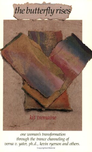 The Butterfly Rises: One Woman's Transformation Through the Trance Channeling of Verna V. Yater, Kevin Ryerson, and Others