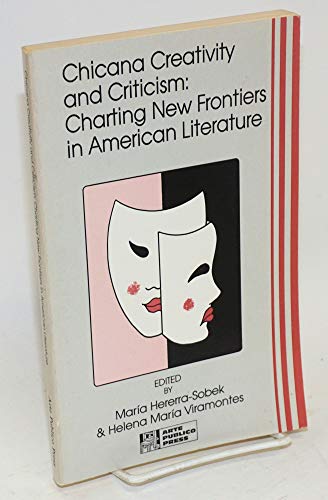 Chicana Creativity and Criticism: Charting New Frontiers in American Literature