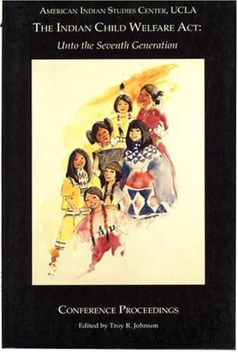 Indian Child Welfare Act: Unto the Seventh Generations, Conference Proceedings
