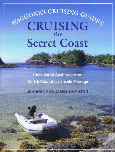 Waggoner Cruising Guide's Cruising the Secret Coast: Unexplored Anchorages on British Columbia's Inside Passage
