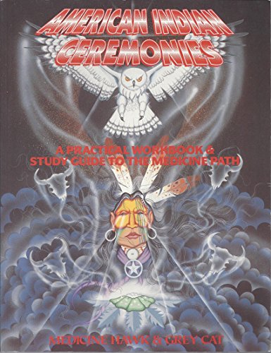 American Indian Ceremonies: Practical Workbook and Study Guide to the Medicine Path