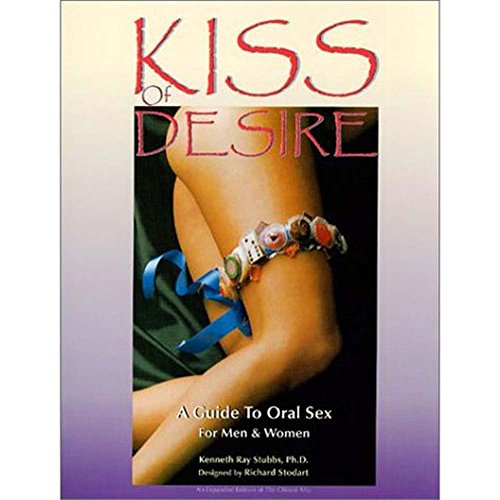 KISS OF DESIRE: A GUIDE TO ORAL SEX FOR MEN AND WOMEN.