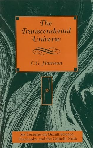 The Transcendental Universe: Six Lectures on Occult Science, Theosophy, and the Catholic Faith : Delivered Before the Berean Society (Esoteric Sourc)