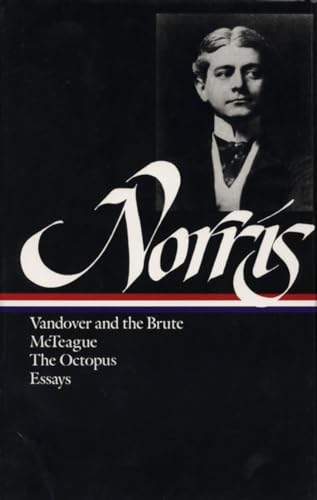Frank Norris: Novels and Essays (LOA #33): Vandover and the Brute / McTeague / The Octopus / collected essays