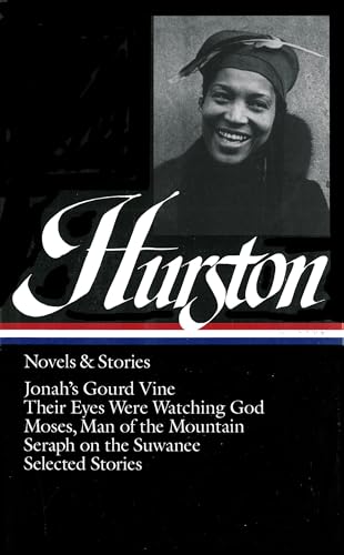 Zora Neale Hurston: Novels & Stories (LOA #74): Jonah's Gourd Vine / Their Eyes Were Watching God / Moses, Man of the Mountain / Seraph on the Suwanee / stories