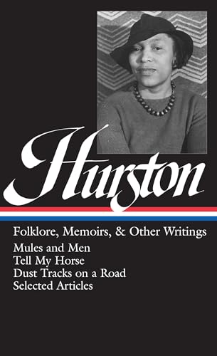 Zora Neale Hurston: Folklore, Memoirs, & Other Writings (LOA #75): Mules and Men / Tell My Horse / Dust Tracks on a Road / essays